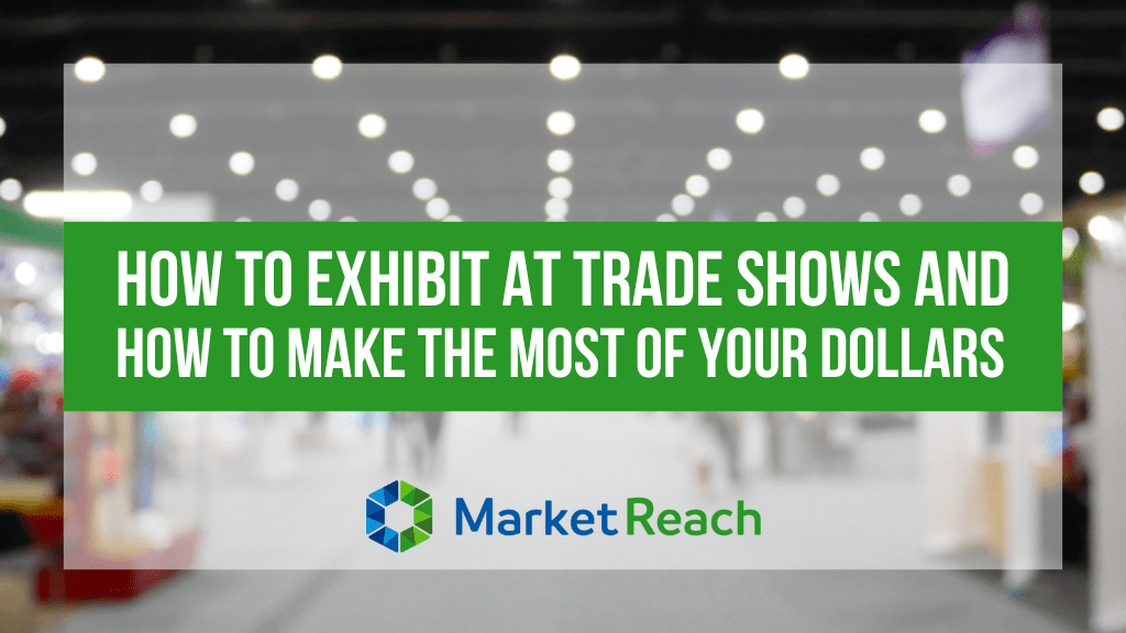 How To Exhibit At Trade Shows And How To Make The Most Of Your Dollars