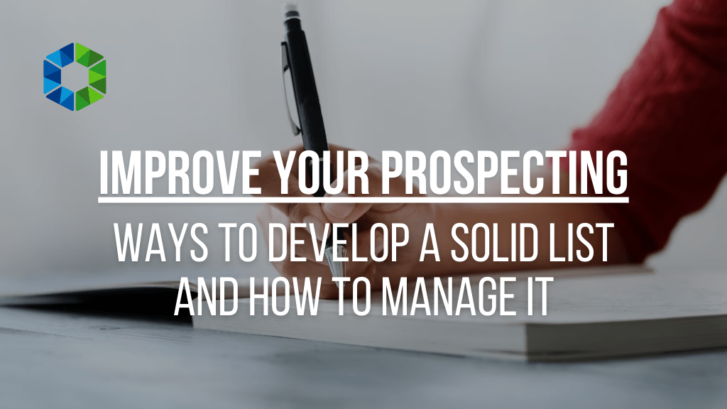 Improve Your Prospecting – Ways to Develop a Solid List & How to Manage It.