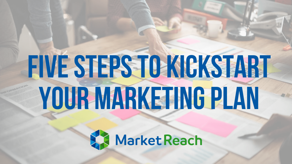 Five Steps To Kickstart Your Marketing Plan