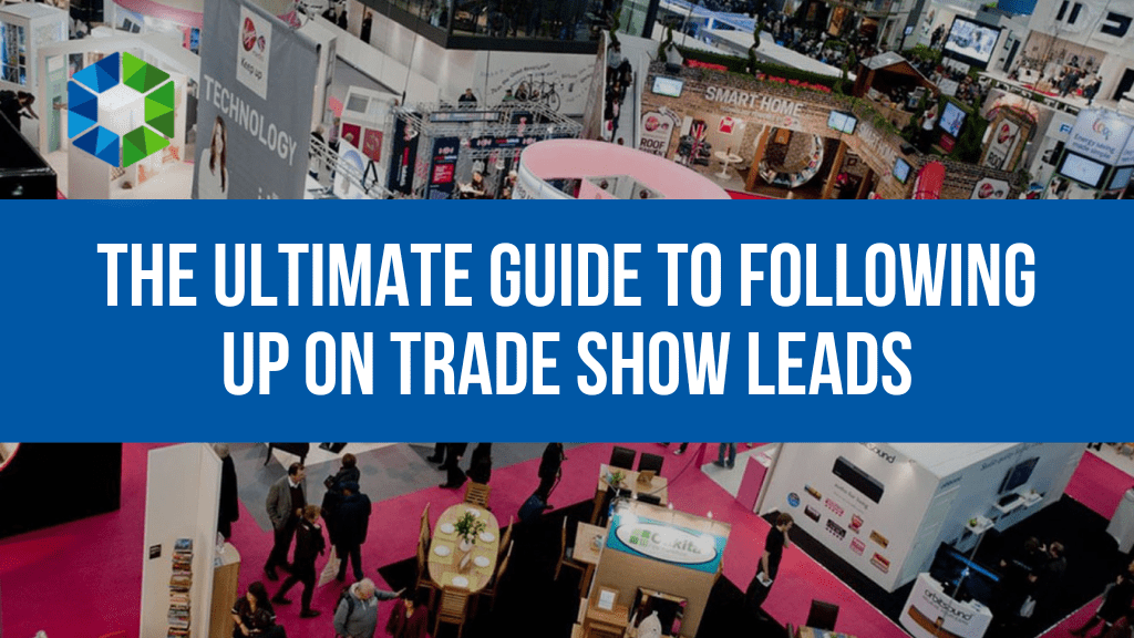 The Ultimate Guide to Following up on Trade Show Leads