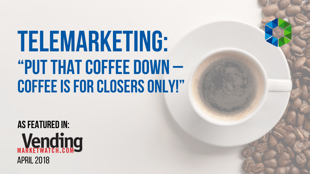Telemarketing: “Put that coffee down – coffee is for closers only!”