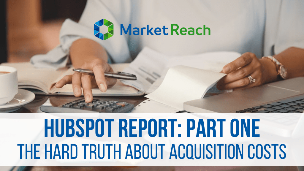 Hubspot Report Part One – The Hard Truth About Acquisition Costs