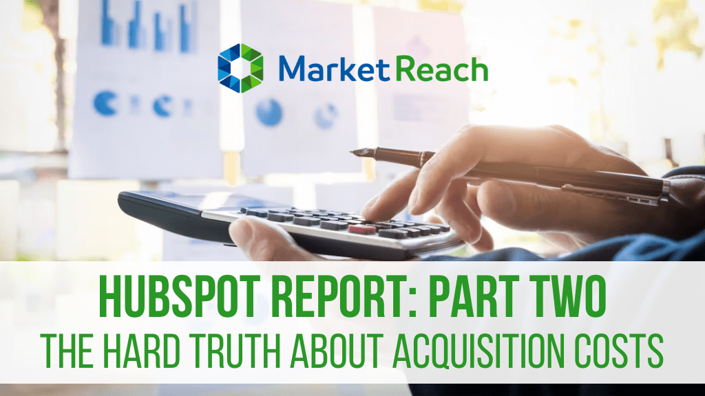 Hubspot Report Part Two – The Hard Truth About Acquisition Costs