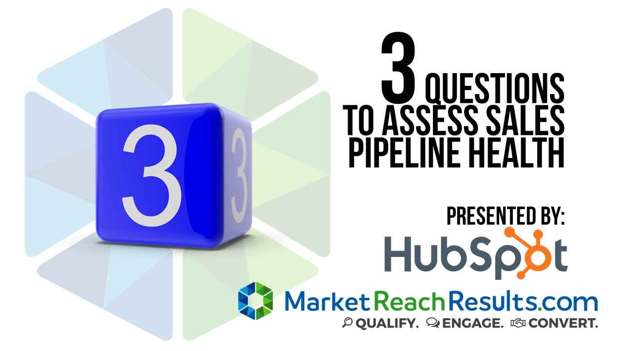 3 Questions to Assess Sales Pipeline Health MarketReach Inc.