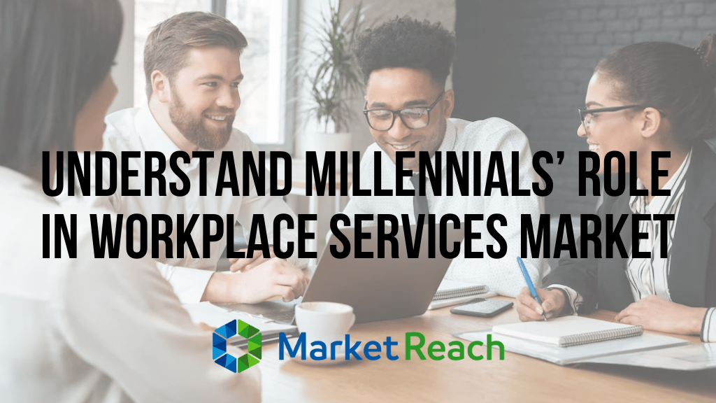 Understand Millennials’ Role In Workplace Services Market