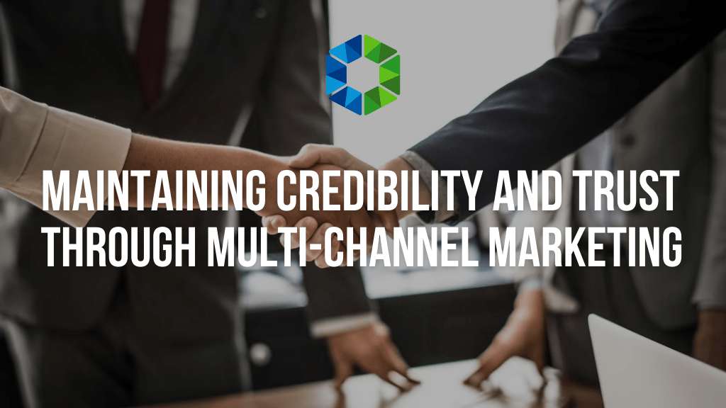 Maintaining Credibility and Trust Through Multi-Channel Marketing
