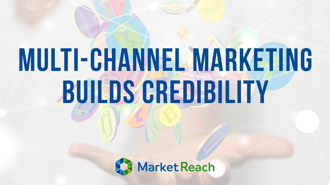 Multi-Channel Marketing Builds Credibility