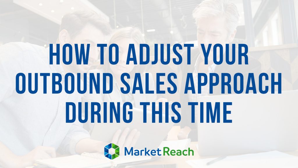 How To Adjust Your Outbound Sales Approach During This Time