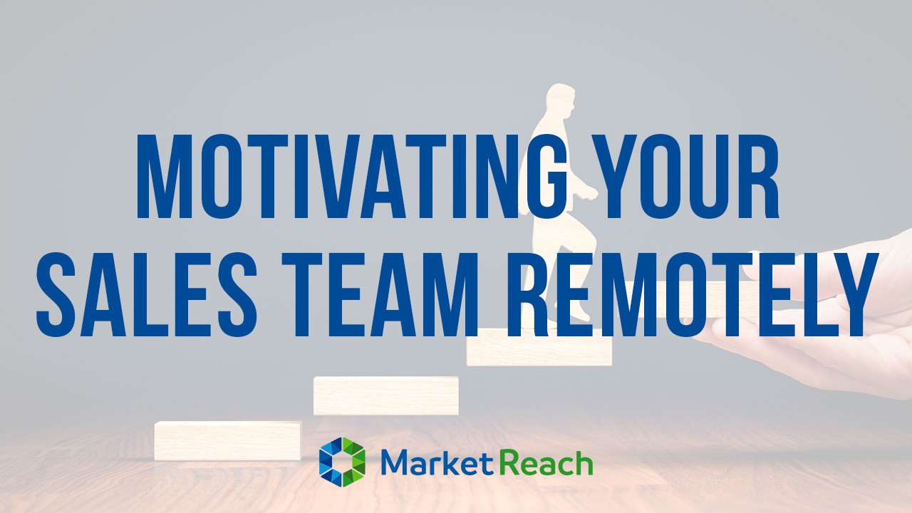 Motivating Your Sales Team Remotely | MarketReach Inc.