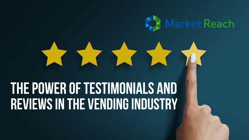 The Power of Testimonials and Reviews in the Vending Industry