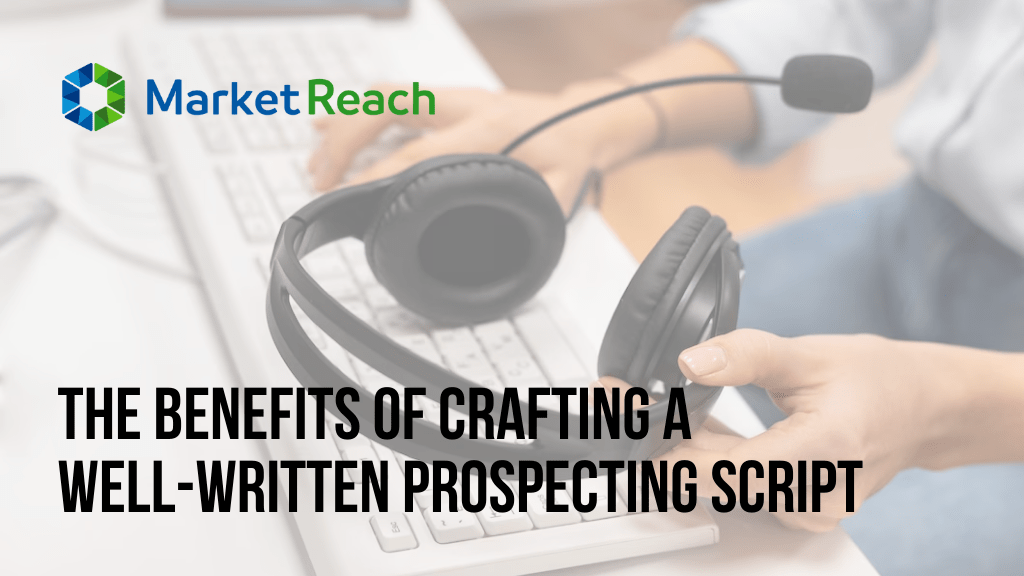 The Benefits of Crafting a Well-Written Prospecting Script