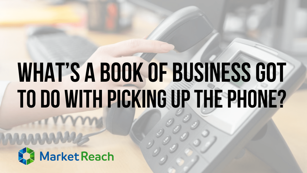 What’s a Book of Business Got to do with Picking Up the Phone?